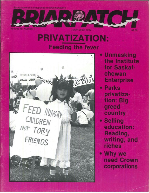 A scan of the July 1989 cover of Briarpatch. Over a hot pink background is a photo of a child holding a sign saying "feed hungry children, not Tory friends". One cover line reads "Privatization: feeding the fever".