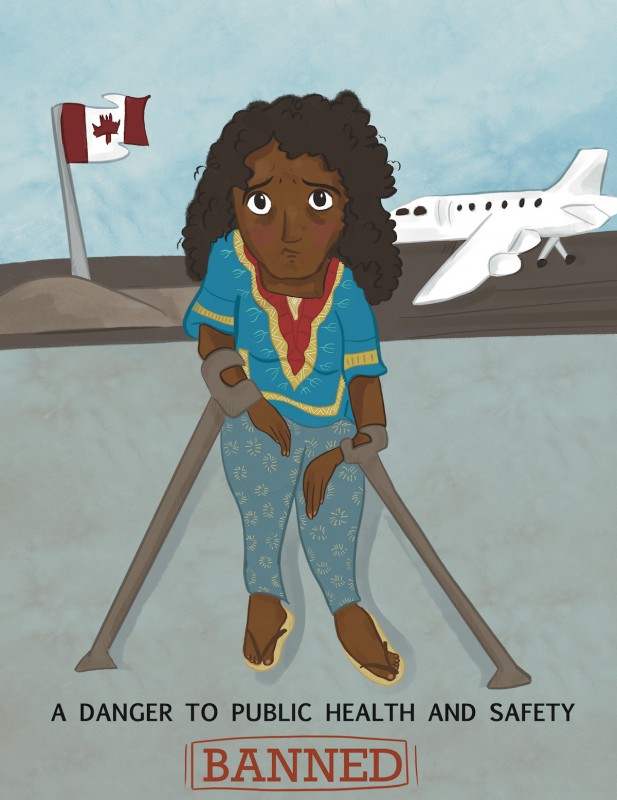 An illustration of a brown skinned woman standing with crutches on either arm, looking at the viewer sadly. Black text at the bottom says, "A DANGER TO PUBLIC HEALTH AND SAFETY" with red text in a box that says: "BANNED." In the background there's a Canadian flag on a pole to her right, and an airplane to her left.